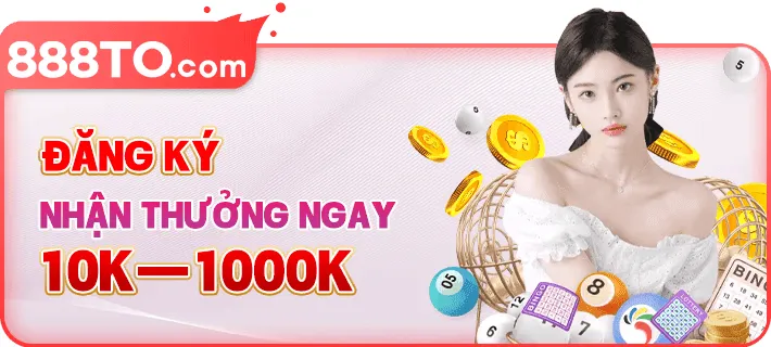 thưởng ngay 10-1000k đăng ký 888to55
